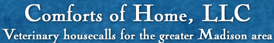 Comforts of Home, LLC - Veterinary housecalls for the greater Madison area